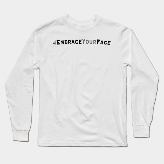 Embrace Your Face Long Sleeve T-Shirt by JMHeadshots